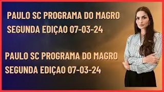 PAULO SC PROGRAMA DO MAGRO SEGUNDA EDI&Ccedil;AO 07 03 24