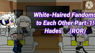 White-Haired Fandoms⚪ react to each other Part-1, Hades🖤(from ROR)
