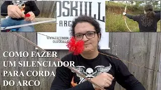 Arqueria Para Mortais | Como fazer um silenciador para corda do arco.