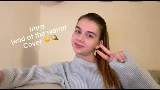 Intro (end of the world) by Ariana Grande Cover