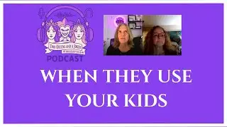WHEN THEY USE YOUR KIDS