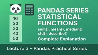 Pandas Series Statistical Functions Explained | sum(), mean(), median(), std(), describe() | Lec-3