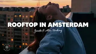 Zwette - Rooftop in Amsterdam (Lyrics) ft. Alex Hosking