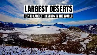 Top 10 Largest Deserts in the World