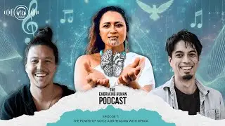 Episode 7:  The Power of Voice and Healing with Whaia