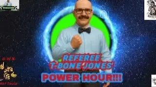 Referee T-BONE Jones POWER HOUR!!! Episode 65