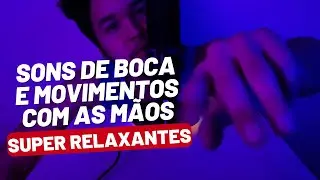 ASMR - Sons de Boca e Movimentos com as Mãos