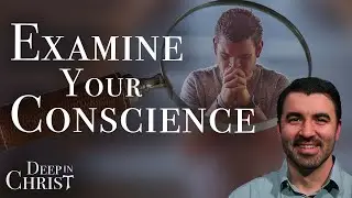 Examining the Examination of Conscience &ndash; Deep in Christ, Episode 60