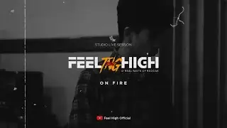 FEEL HIGH X TNG RIDAZ - ON FIRE (STUDIO LIVE SESSION)