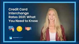 Credit Card Interchange Rates 2021: What You Need to Know