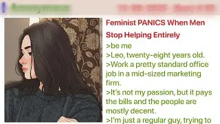 Feminist PANICS When Men Stop Helping Entirely  4Chan Greentext Stories