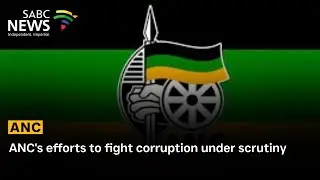 ANC's efforts to fight corruption under scrutiny