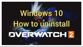 how to uninstall overwatch 2 on windows 10