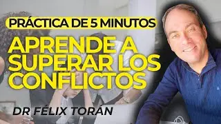 Aprende a superar conflictos con esta pr&aacute;ctica de 5 minutos con el Dr F&eacute;lix Tor&aacute;n.