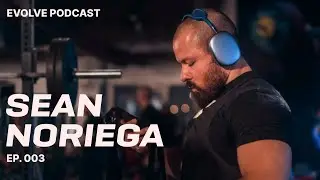 Sean Noriega: Evolve Podcast #3