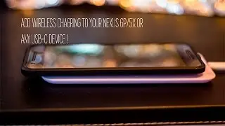 How To Add Wireless Charging On The Nexus 6P/5X And Any USB C Device !