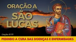 Ora&ccedil;&atilde;o a S&atilde;o Lucas pedindo a cura das doen&ccedil;as e enfermidades