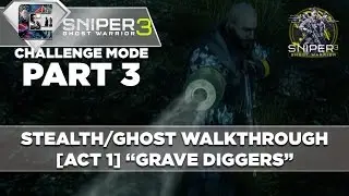 Sniper Ghost Warrior 3 — Прохождение — Реалистичный режим — Часть 3 [Акт 1] «Могильщики»