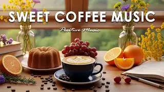 Sweet Coffee Music ☕ Positive Music | Relaxing Bossa Nova Instrumental for Focus
