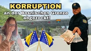 KORRUPTION - an der Bosnischen Grenze ABGEZOCKT!