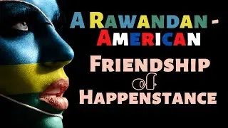 A Rwandan-American Friendship of Happenstance