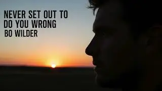Never Set Out To Do You Wrong | Country-Soul | Bo Wilder | 2026