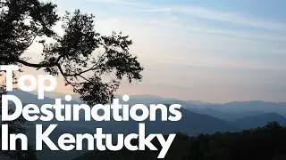Top 10 Must-See Destinations In Kentucky