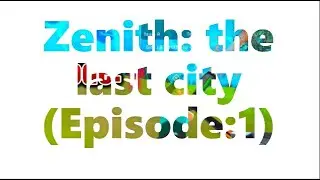 Zenith: The Last City (Episode:1)