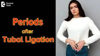 Will I have periods after Fallopian Tubes are Tied?|Tubal Ligation-Dr. HS Chandrika |Doctors' Circle