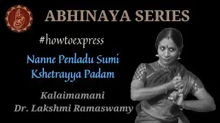 Kshetrayya Padam - Nanne Penladu Sumi | Abhinaya series | #howtoexpress | Lakshmi Ramaswamy