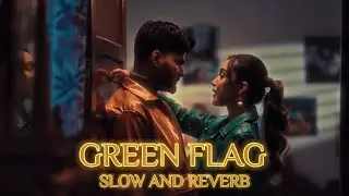 Green Flag - Slow and Reverb | Vikram Sarkar | Muffy Mix Reloaded 