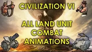 Civilization VI | ALL Land Unit Combat Animations | [HD 1080p]