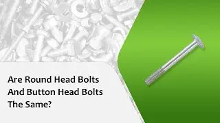 Are Round Head Bolts And Button Head Bolts The Same