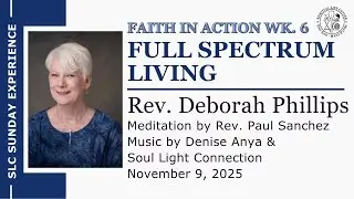 Full Spectrum Living [Faith In Action Week 6] &ndash; Rev. Deborah Phillips &ndash;  SLC Sunday 11/9/25