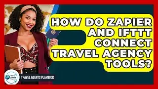How Do Zapier And IFTTT Connect Travel Agency Tools? - Travel Agents Playbook
