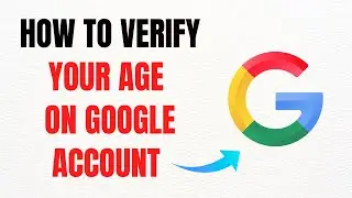 How to Verify Your Age on Google Account &ndash; Full Guide