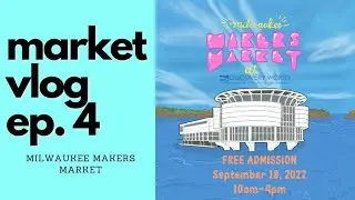 //market vlog ep. 4// Milwaukee Makers Market 9/18/2022