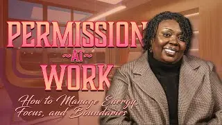 Permission at Work: How to Manage Energy, Focus, and Boundaries
