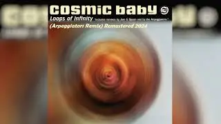 Cosmic Baby Loops of Infinity Arpeggiators Remix Remastered 2024