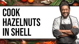 How To Cook Hazelnuts In Shell