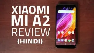 Xiaomi Mi A2 Review in Hindi | शाओमी मी ए2 का रिव्यू