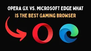Opera GX против Microsoft Edge: какой игровой браузер лучший?