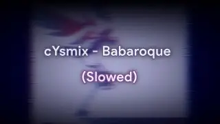 ☄️cYsmix - Babaroque☄️ (Slowed/Daycore)