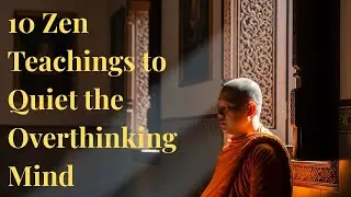 10 Zen Teachings to Quiet the Overthinking Mind #yourmonkhaku #buddhism #motivation #mindfulness
