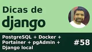 Dica #58 - Rodando PostgreSQL com Docker + Portainer + pgAdmin + Django local para desenvolvimento