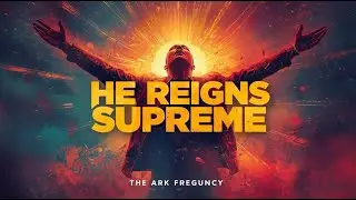 He Reigns Supreme | The Ark Frequency (Official Lyric Video)