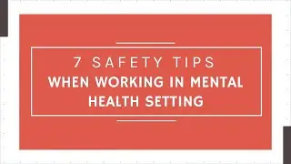 7 Safety Tips for Working in Mental Health Setting