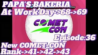 At Work Papa's Bakeria Episode:36 Rank-41-42-43 Day-68-69 New COMET-CON