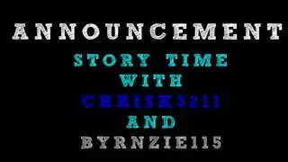 Announcement - Story time with @ChrisK3211 and @Byrnzie115