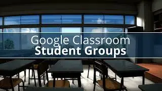 Google Classroom: Student Groups
